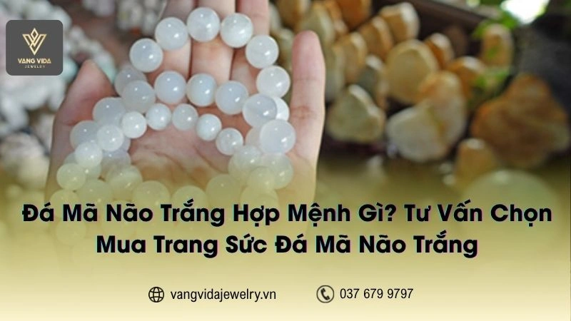 Không phải ai cũng biết mã não trắng hợp mệnh gì