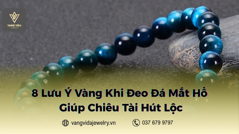 Nên nắm vững các lưu ý khi đeo đá mắt hổ để sử dụng tốt nhất